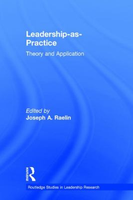 Leadership as Practice : Theory and Application