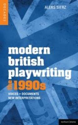 Modern British Playwriting: The 1990's : Voices, Documents, New Interpretations