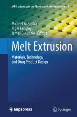 Melt Extrusion : Materials, Technology and Drug Product Design