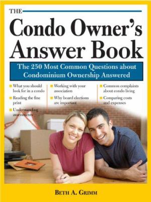 The Condo Owner's Answer Book : Practical Answers to More Than 125 Questions about Condominium Ownership