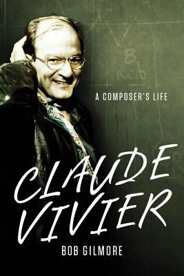 Claude Vivier : A Composer's Life