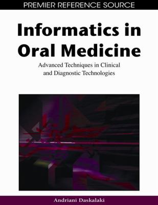 Informatics in Oral Medicine : Advanced Techniques in Clinical and Diagnostic Technologies