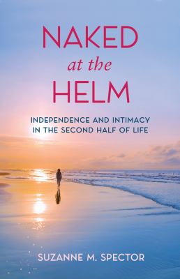 Naked at the Helm : Independence and Intimacy in the Second Half of Life