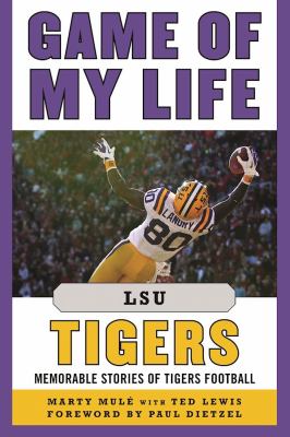 Game of My Life LSU Tigers : Memorable Stories of Tigers Football