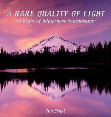 A Rare Quality of Light : 40 Years of Wilderness Photography