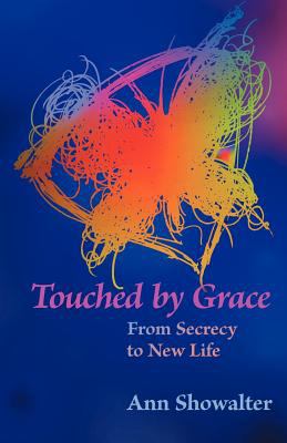 Touched by Grace : From Secrecy to New Life