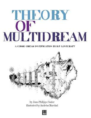 Theory of MultiDreams : (a Cosmic-Dream Investigation by H. P. Lovecraft)