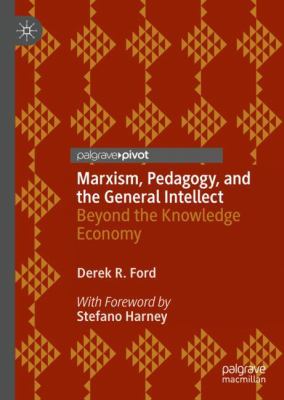 Marxism, Pedagogy, and the General Intellect : Beyond the Knowledge Economy