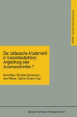 Der Ostdeutsche Arbeitsmarkt in Gesamtdeutschland : Angleichung Oder Auseinanderdriften?