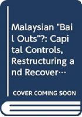 Malaysian 'Bail-Outs'? : Capita Controls, Restructuring and Recovery
