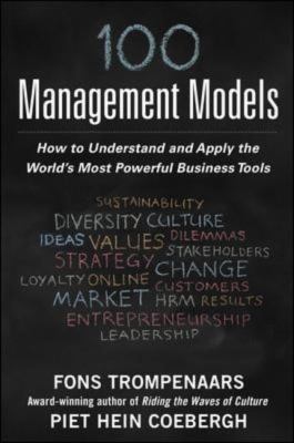 100+ Management Models: How to Understand and Apply the World's Most Powerful Business Tools