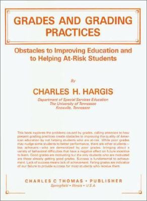 Grades and Grading Practices : Obstacles to Improving Education and to Helping at-Risk Students