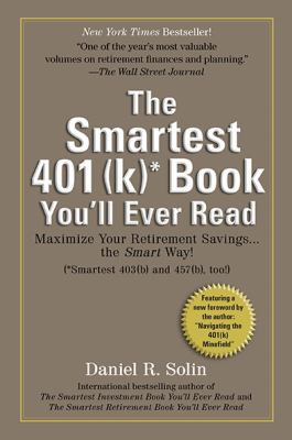 Smartest 401(k) Book You'll Ever Read : Maximize Your Retirement Savings... the Smart Way!
