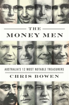 The Money Men : Australia's 12 Most Notable Treasurers