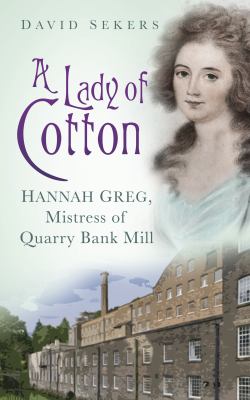 The Cotton Girl : Quarry Bank Mill and the Plight of Hannah Greg