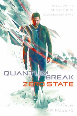 Quantum Break: Zero State : A Novel