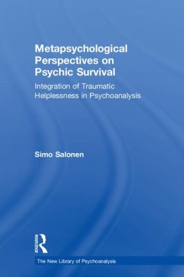 Metapsychological Perspectives on Psychic Survival : Integration of Traumatic Helplessness in Psychoanalysis