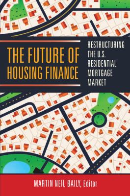 The Future of Housing Finance : Restructuring the U. S. Residential Mortgage Market