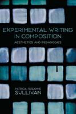 Experimental Writing in Composition : Aesthetics and Pedagogies