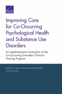 Improving Care for Co-Occurring Psychological Health and Substance Use Disorders : An Implementation Evaluation of the Co-Occurring Disorders Clinician Training Program