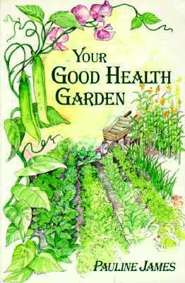 Your Good Health Garden : Food Plants That Protect Your Health