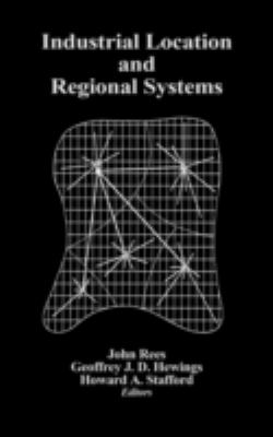 Industrial Location and Regional Systems : Spatial Organization and the Economic Sector