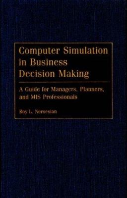 Computer Simulation in Business Decision Making : A Guide for Managers, Planners, and MIS Professionals