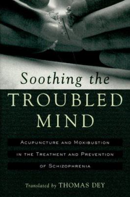 Soothing the Troubled Mind : Treatment and Prevention of Schizophrenia with Acupuncture and Moxibustion