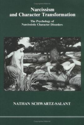 Narcissism and Character Transformation : The Psychology of Narcissistic Character Disorders
