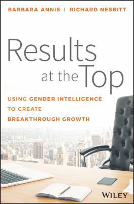 Results at the Top : Using Gender Intelligence to Create Breakthrough Growth