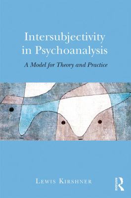 Intersubjectivity in Psychoanalysis : A Model for Theory and Practice