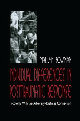 Individual Differences in Posttraumatic Response : Problems with the Adversity-Distress Connection