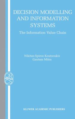 Decision Modelling and Information Systems : The Information Value Chain