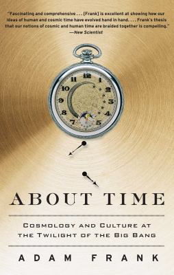 About Time : Cosmology and Culture at the Twilight of the Big Bang