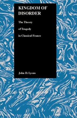 Kingdom of Disorder : Theory of Tragedy in Classical France