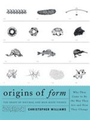 Origins of Form 1995 : The Shape of Natural and Man-Made Things - Why They Came to Be the Way They Are and How They Change