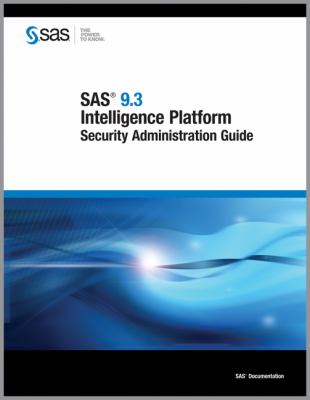 SAS 9. 3 Intelligence Platform : Security Administration Guide