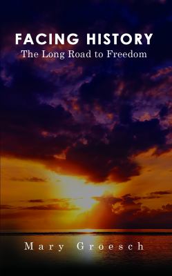 Facing History : The Long Road to Freedom