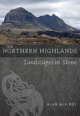 The Northern Highlands : Landscapes in Stone