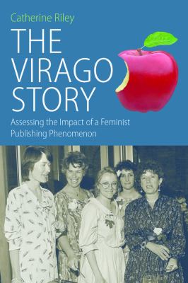 The Virago Story : Assessing the Impact of a Feminist Publishing Phenomenon