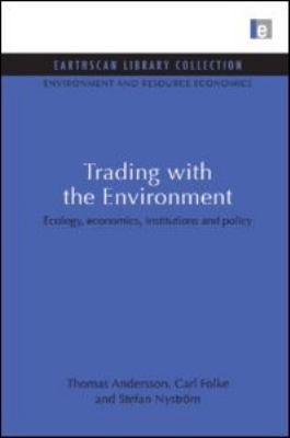 Trading with the Environment : Ecology, economics, institutions and Policy
