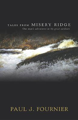 Tales from Misery Ridge : One Man's Adventures in the Great Outdoors
