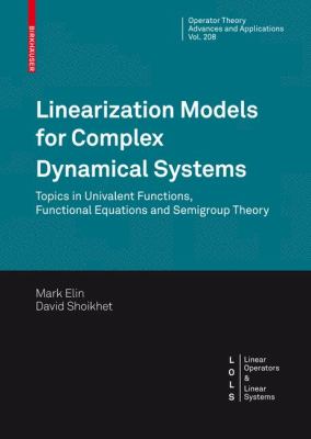 Linearization Models for Complex Dynamical Systems : Topics in Univalent Functions, Functional Equations and Semigroup Theory