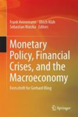 Monetary Policy, Financial Crises, and the Macroeconomy : Festschrift for Gerhard Illing