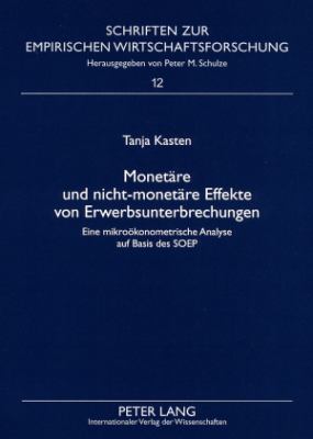 Monetaere und Nicht-Monetaere Effekte Von Erwerbsunterbrechungen : Eine Mikrooekonometrische Analyse Auf Basis des SOEP