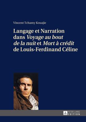Langage et Narration Dans «Voyage Au Bout de la Nuit» et «Mort à Crédit» de Louis-Ferdinand Céline