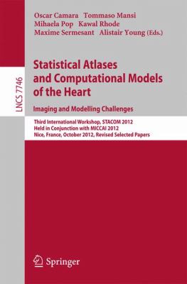 Statistical Atlases and Computational Models of the Heart: Imaging and Modelling Challenges : Third International Workshop, STACOM 2012, Held in Conjunction with MICCAI 2012, Nice, France, October 5, 2012, Revised Selected Papers