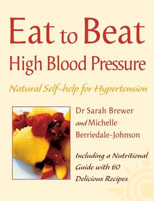 High Blood Pressure: Natural Self-Help for Hypertension, Including 60 Recipes (Eat to Beat)