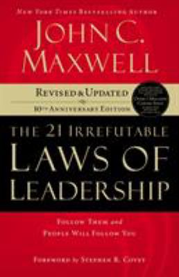 The 21 Irrefutable Laws of Leadership : Follow Them and People Will Follow You