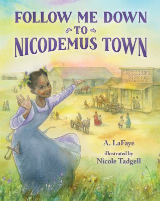 Follow Me down to Nicodemus Town : Based on the True Story of the African American Pioneer Settlement